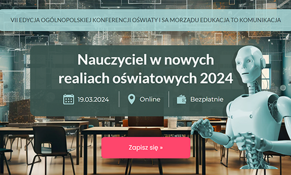 "Nauczyciel w nowych realiach oświatowych w 2024" - zaproszenie na VII edycję Ogólnopolskiej Konferencji Oświaty i Samorządu